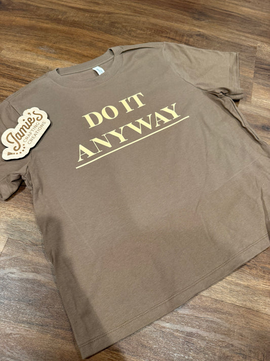 Do it anyway tshirt