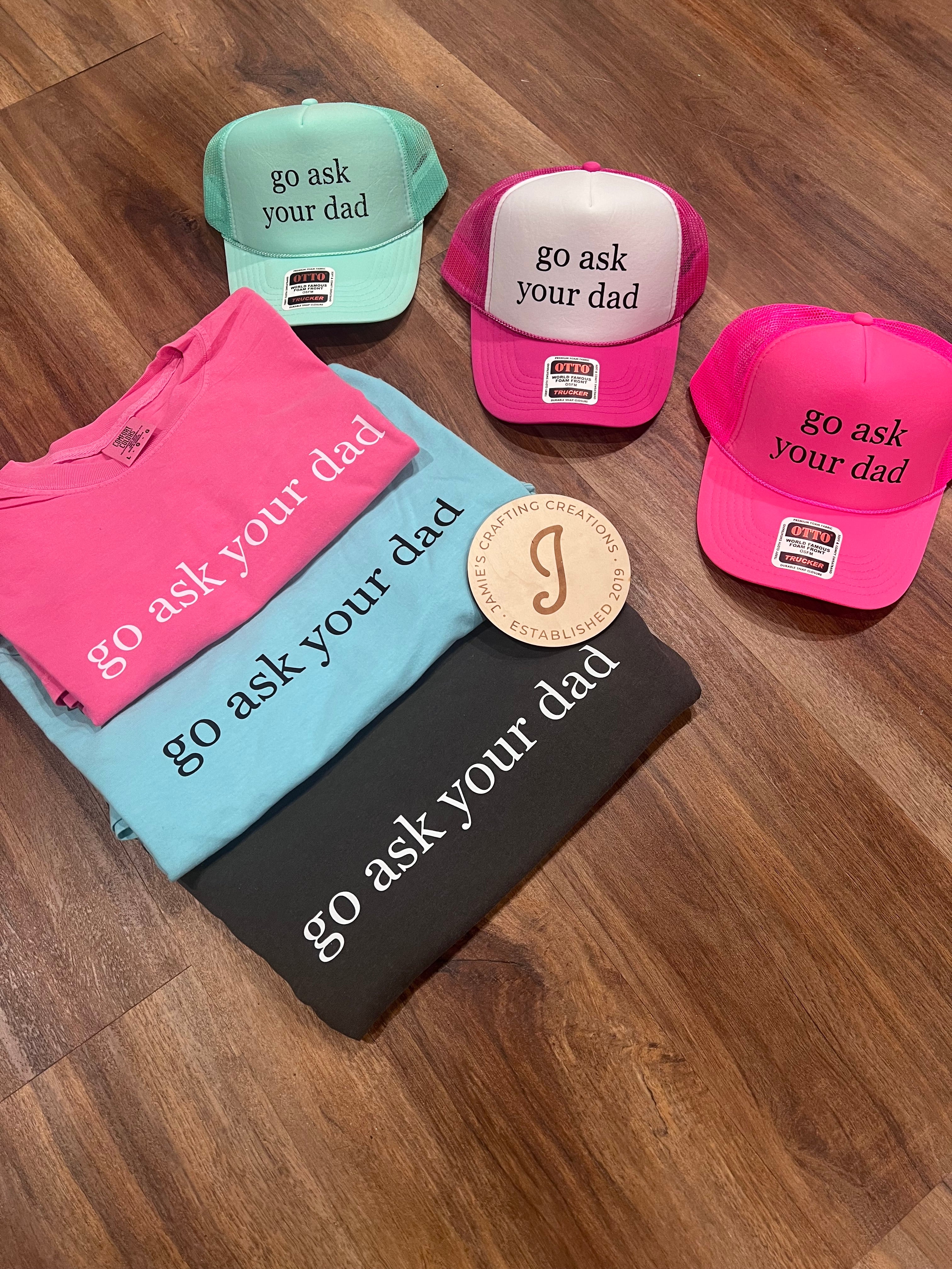 go ask your dad trucker hat