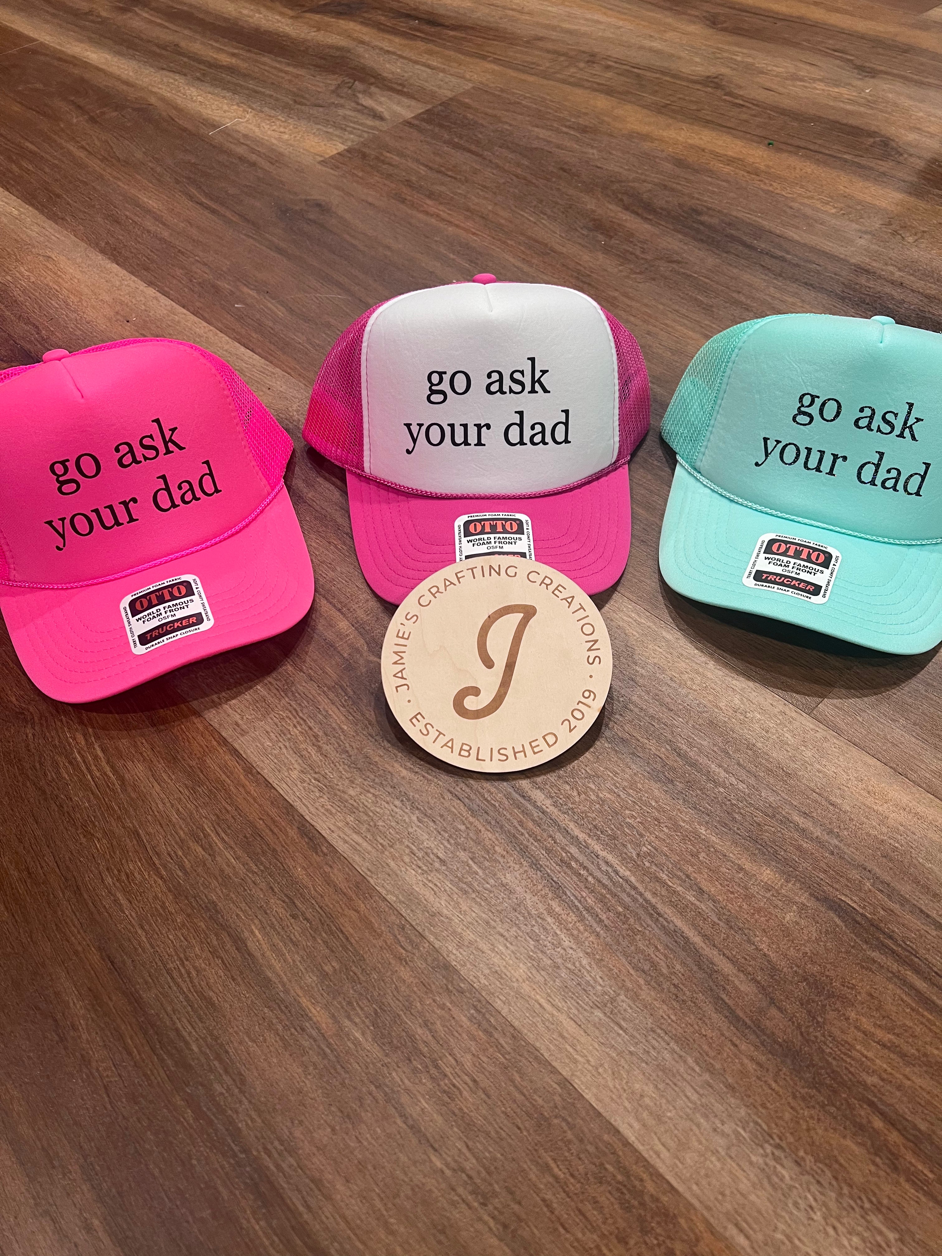 go ask your dad trucker hat