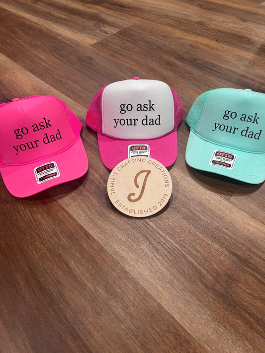 go ask your dad trucker hat
