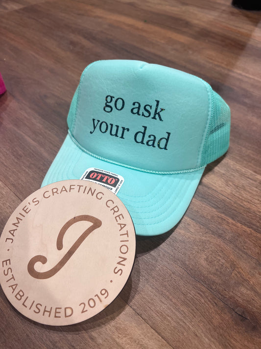 go ask your dad trucker hat
