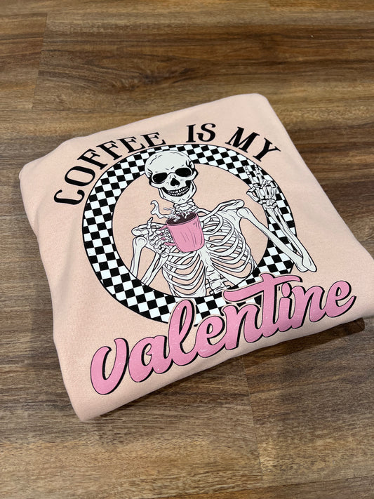 Coffee is my Valentine crewneck