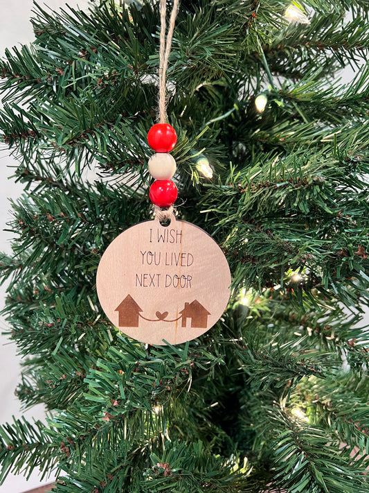 I wish you lived next door ornament